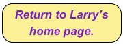 Return to Larry’s
home page.